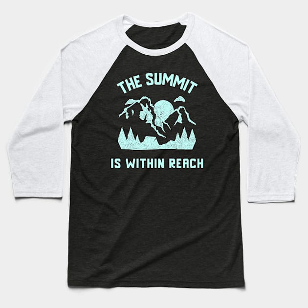 The Summit Is Within Reach Mountain Rock Climbing Baseball T-Shirt by superteeshop